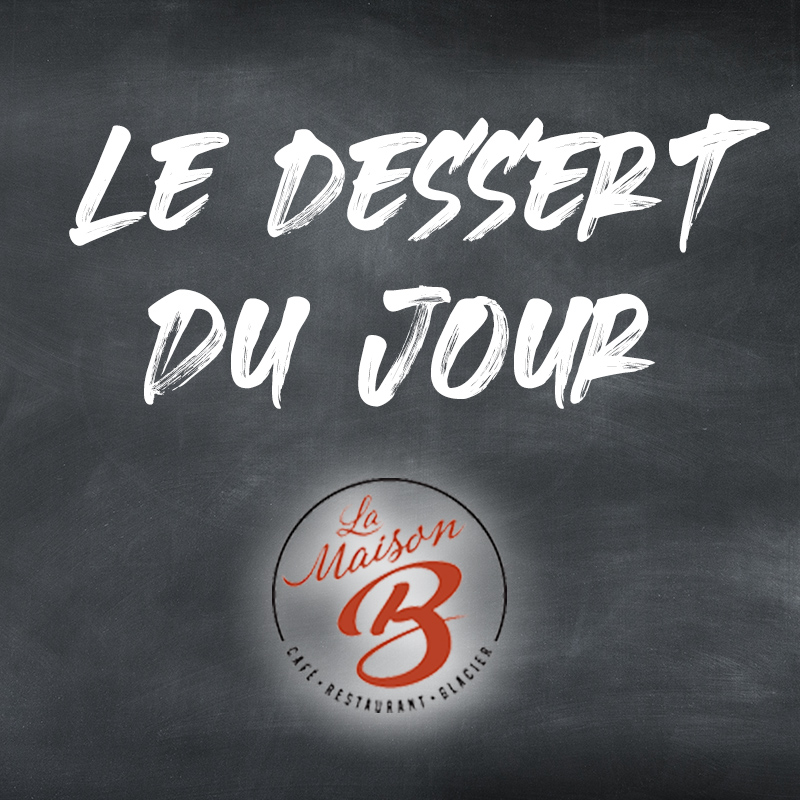Dessert Du Jour | Restaurant La Maison B à Bourg en Bresse